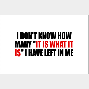 I don't know how many it is what it is I have left in me Posters and Art